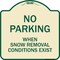 Signmission No Parking When Snow Removal Conditions Exist Heavy-Gauge Aluminum Sign, 18" L, 18" H, TG-1818-23639 A-DES-TG-1818-23639 - alternate 1